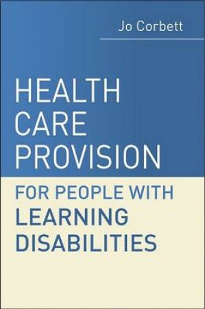 Health Care Provision And People With Learning Disabilities by Jo Corbett