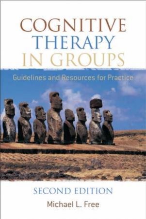 Cognitive Therapy In Groups: Guidelines And Resources For Practice - 2nd Ed by Michael L Free