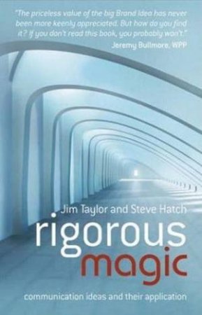 Rigorous Magic: Communication Ideas And Their Application by Steve Hatch & Jim Taylor