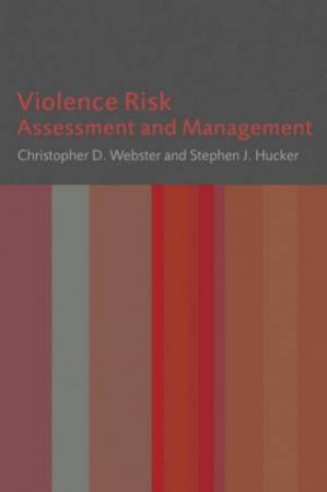 Violence Risk: Assessment And Management by Christopher Webster & Stephen J. Hucker