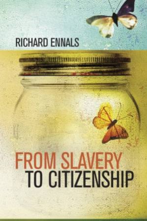 From Slavery To Citizenship by Richard Ennals