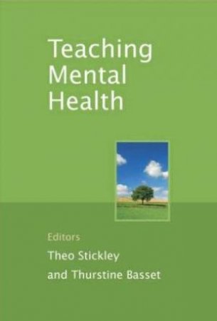 Teaching Mental Health by Theo Stickley & Thurstine Basset