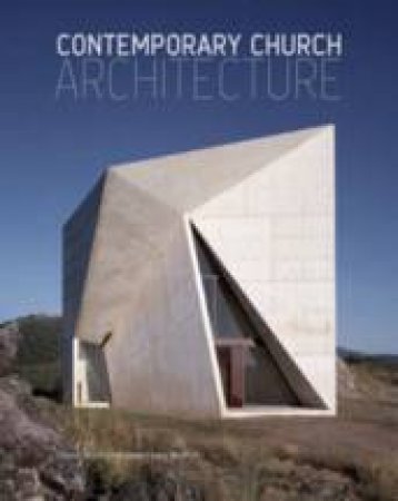 Contemporary Church Architecture by Edwin Heathcote & Laura Moffatt