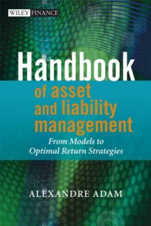 Handbook Of Asset And Liability Management: From Models To Optimal Return Strategies by Alexandre Adam