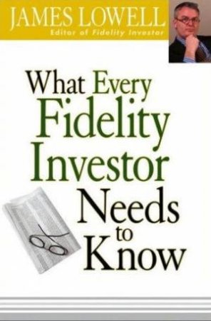 What Every Fidelity Investor Needs To Know by John Lowell