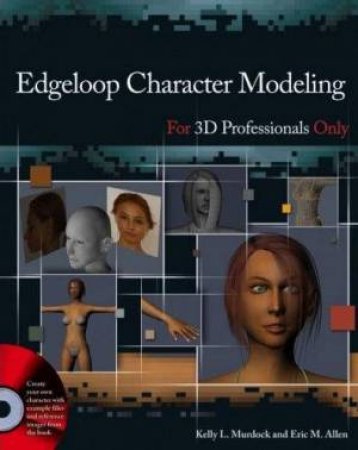 Edgeloop Character Modeling for 3D Professionals Only by Kelly Murdock, Eric Allen