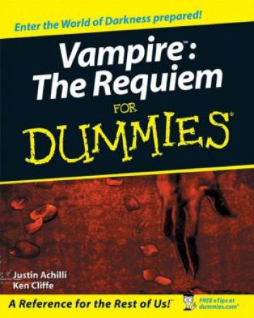 Vampire: The Requiem For Dummies by Justin Achilli & Ken Cliffe