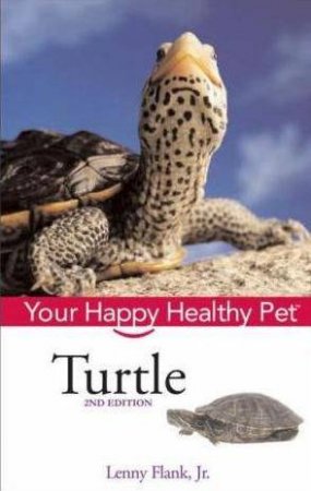 Turtle: Your Happy Healthy Pet, 2nd Ed by Lenny Flank