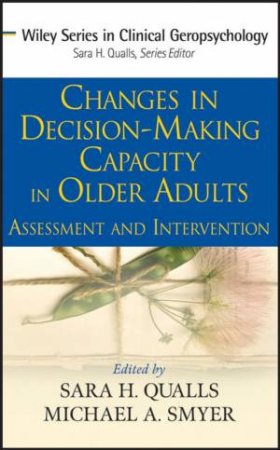 Changes In Decision-Making Capacity In Older Adults: Assessment And Intervention by Sara Qualls