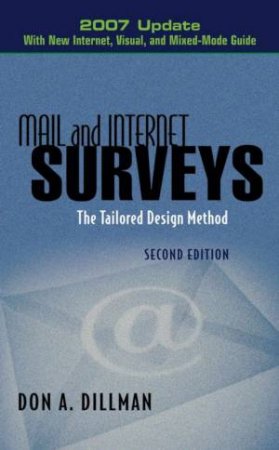 Mail and Internet Surveys: The Tailored Design Method 2007 Update with New Internet, Visual, and Mixed-Mode Guide by Don Dillman