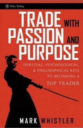 Trade With Passion And Purpose by Mark Whistler