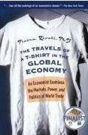 Travels Of A T-Shirt in the Global Economy: An Economist Examines the Markets, Power, and Politics by Pietra Rivoli