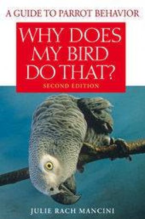 Why Does My Bird Do That? - 2 Ed by Julie Rach Mancini