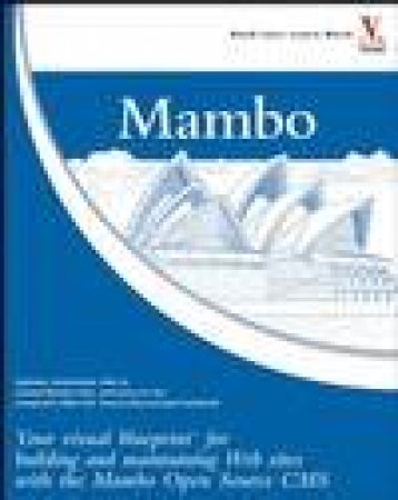 Mambo: Your visual blueprint for building and maintaining Web sites with the Mambo Open Source CMS by Ric Shreves