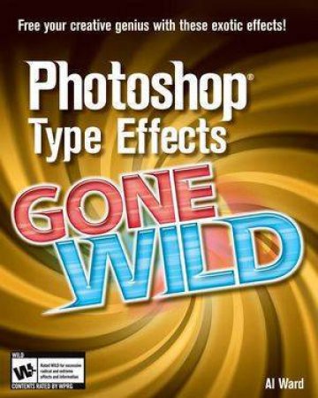 Photoshop Type Effects Gone Wild - Book & CD by Al Ward