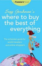 Suzy Gershmans Where to Buy the Best of Everything The Outspoken Guide for World Travelers and Online Shoppers 1st Ed