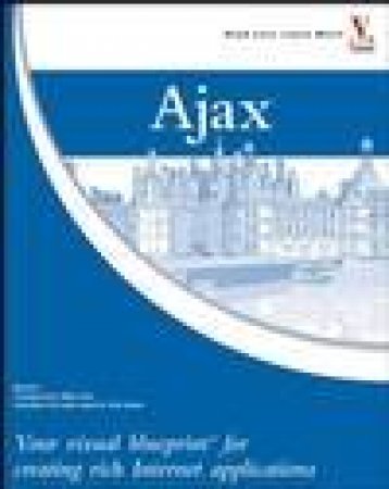 Ajax: Your visual blueprint for creating rich Internet applications by Steve Holzner