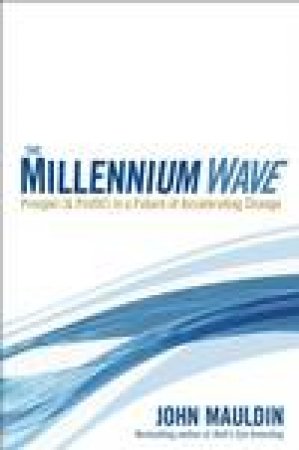 The Millennium Wave: Prosper (and Profit!) in a Future of Accelerating Change by John Mauldin