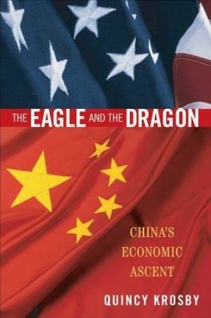 Eagle And The Dragon: China's Economic Ascent by Quincy Krosby