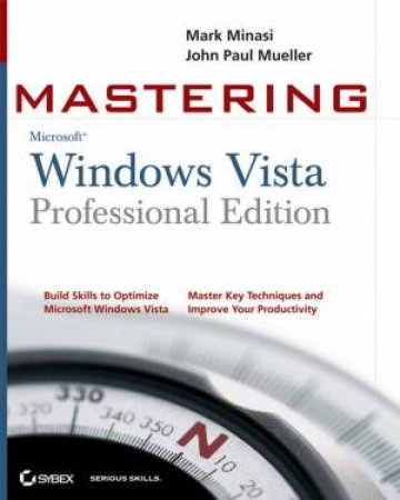 Mastering Windows Vista For Professional Ed by Mark Minasi & John Paul Mueller