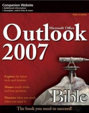 Microsoft Outlook 2007 Bible by Peter G Aitken