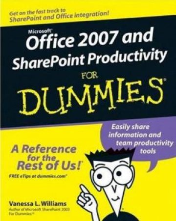 Office 2007 And SharePoint Productivity For Dummies by Vanessa L Williams