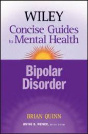 Wiley Concise Guides To Mental Health: Bipolar Disorder by Brian Quinn & Irving B. Weiner