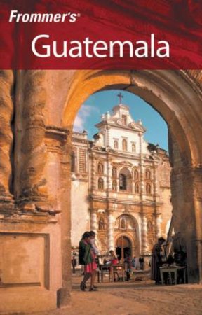 Frommer's Guatemala 1st Ed by Eliot Greenspan