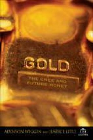 Gold: The Once And Future Money by Addison Wiggin