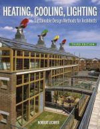 Heating, Cooling, Lighting: Sustainable Design Methods for Architects, 3rd Edition by Norbert Lechner