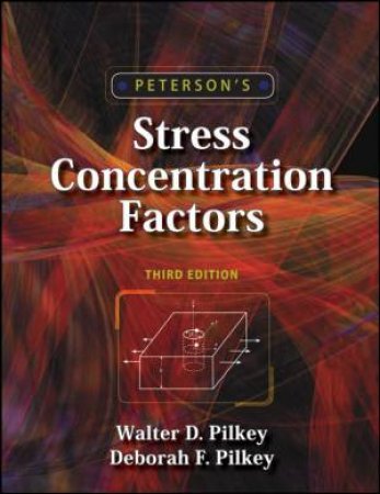 Peterson's Stress Concentration Factors, 3rd Ed by Walter & Deborah Pilkey