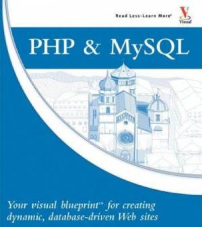 PHP and MySQL: Your Visual Blueprint for Creating Dynamic, Database Driven Web Sites by Janet Valade