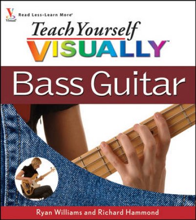 Teach Yourself Visually Bass Guitar by Ryan Williams & Richard Hammond