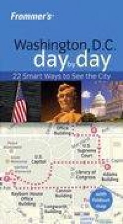 Frommer's Washington D.C. Day By Day by Paige Kennedy