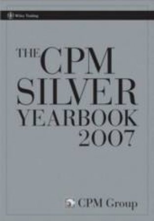 The CPM Silver Yearbook 2007 by CPM Group