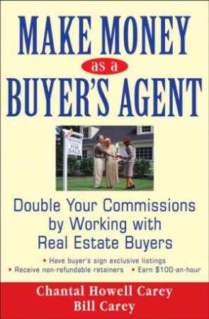 Make Money As A Buyer's Agent by Chantal Howell Carey & Bill Carey