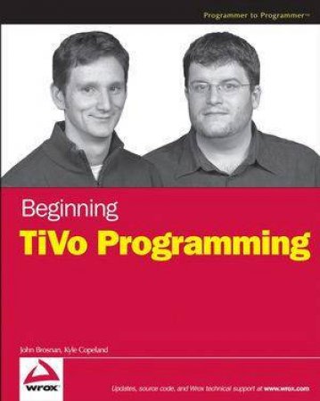 Beginning TiVo Programming by John Brosnan & Kyle Copeland