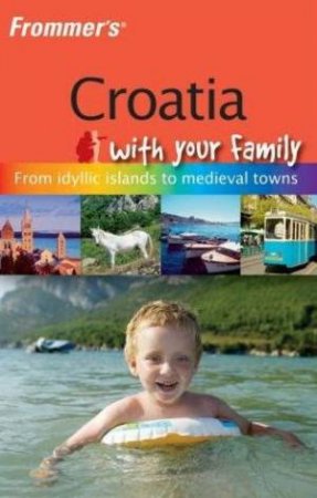 Frommer's Croatia With Your Family by Jos Simon