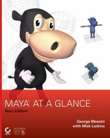 Maya At A Glance: Next Edition by George Maestri & Mick Larkins