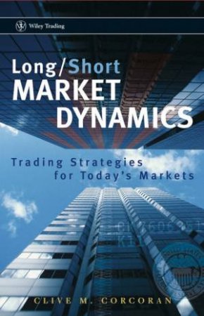 Long/Short Market Dynamics: Trading Strategies For Today's Markets by Clive Corcoran