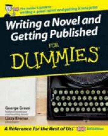 Writing a Novel and Getting Published for Dummies by George Green & Elizabeth Kremer