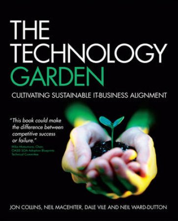 Technology Garden: Cultivating Sustainable It-Business Alignment by Various