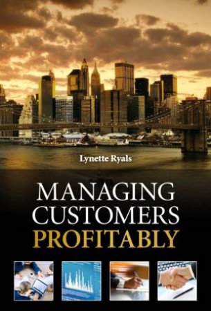 Managing Customers Profitably by Lynette Ryals