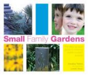 Small Family Gardens - The Step-By-Step Guide To Creating Stylish Modern Spaces by Caroline Tilston