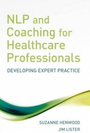 NLP And Coaching For Healthcare Professionals by Suzanne Henwood & Jim Lister