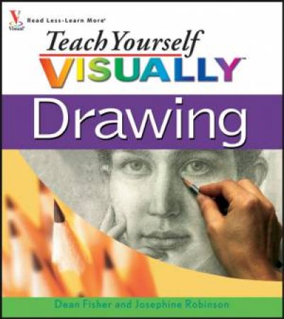 Teach Yourself Visually Drawing by Dean Fisher & Josephine Robinson