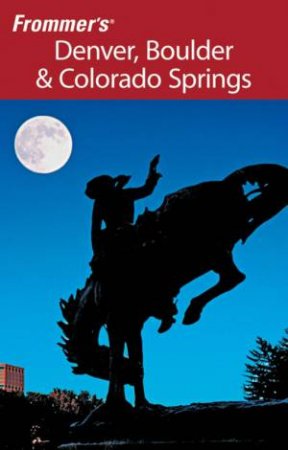 Frommer's Denver, Boulder And Colorado Springs by Barbara Don Laine