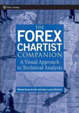 The Forex Chartist Companion: A Visual Approach To Technical Analysis by Michael Archer & Jim Bickford