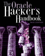 The Oracle Hackers Handbook Hacking And Defending Oracle