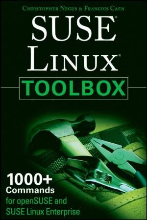 Suse Linux Toolbox: 1000+ Commands for Opensuse And Suse Linux Enterprise by Christopher Negus & Francois Caen